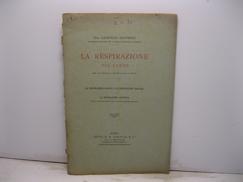 La respirazione nel canto (per le pubbliche e private scuole di canto). La respirazione nasale e la respirazione buccale. La respirazione artistica ed il tipo adottato dagli antichi maestri italiani